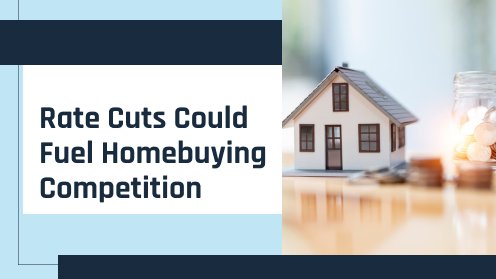 How Rate Cuts Could Fuel Homebuying Competition