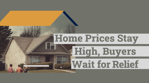 Home Prices Stay High, Buyers Wait for Relief