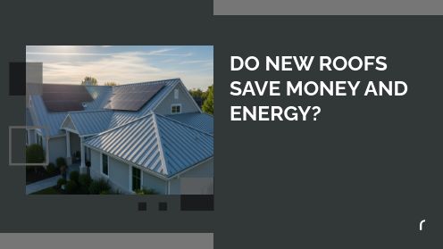 Do New Roofs Save Money and Energy?