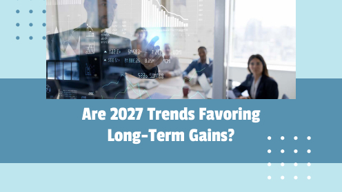 Are 2027 Trends Favoring Long-Term Gains?