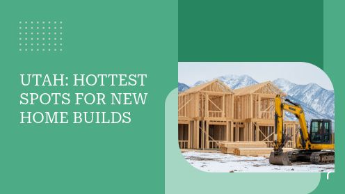 Utah: Hottest Spots for New Home Builds