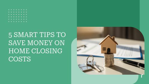 5 Smart Tips to Save Money on Home Closing Costs